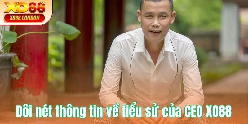 Đôi nét thông tin về tiểu sử CEO XO88