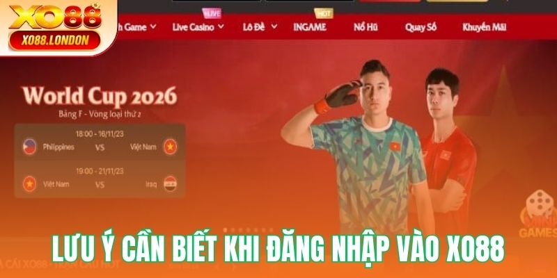 Lưu ý để quá trình đăng nhập XO88 diễn ra thuận tiện