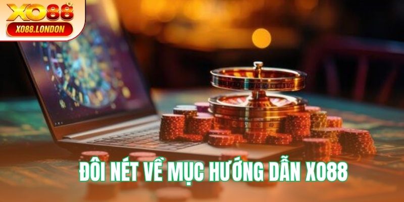Đôi nét hiểu về mục hướng dẫn XO88