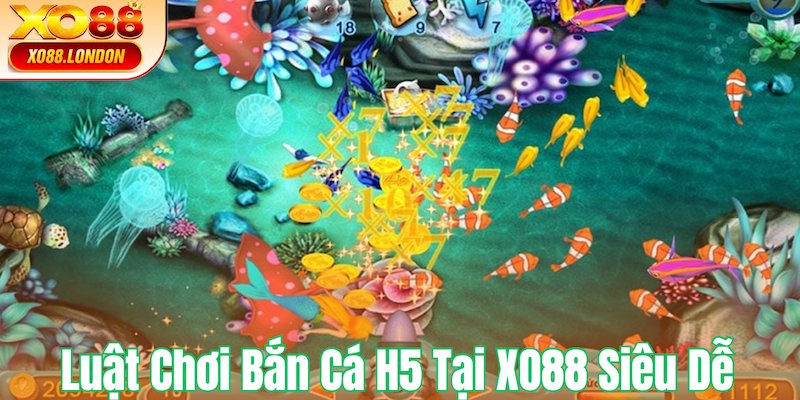 Luật chơi Bắn cá H5 siêu dễ