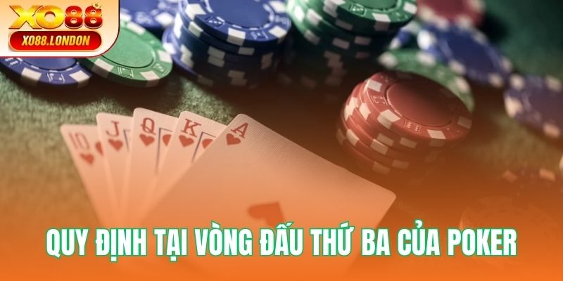 Luật chơi Poker chuẩn quy định tại vòng đấu thứ ba