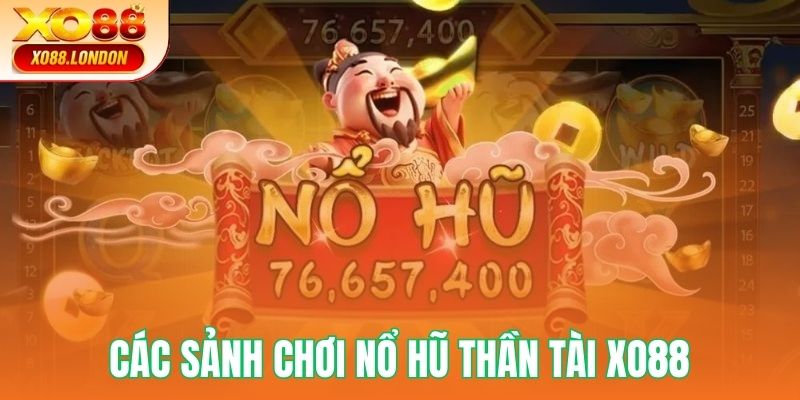 Đa dạng sảnh chơi cho bạn trải nghiệm Nổ Hũ Thần Tài